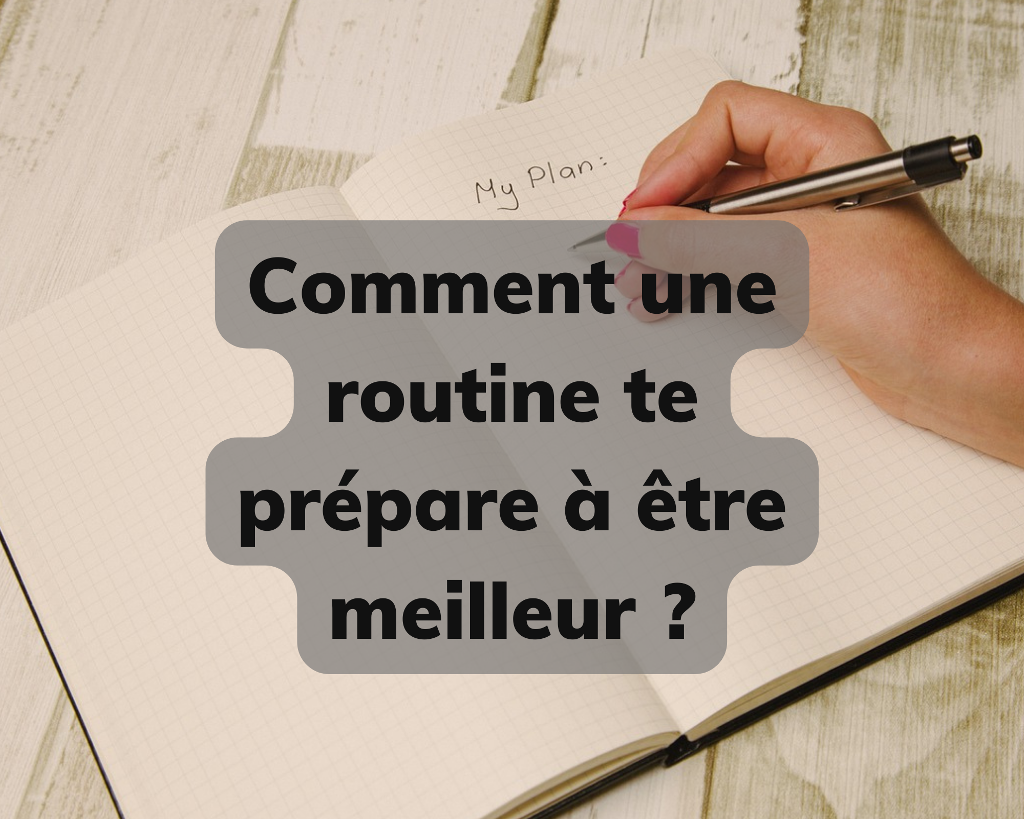 Comment une routine te prépare à être meilleur